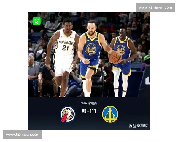 NBA鹈鹕对阵勇士比赛回放全解析攻防亮点与关键转折复盘 NBA鹈鹕对阵勇士比赛回放全解析攻防亮点与关键转折复盘
